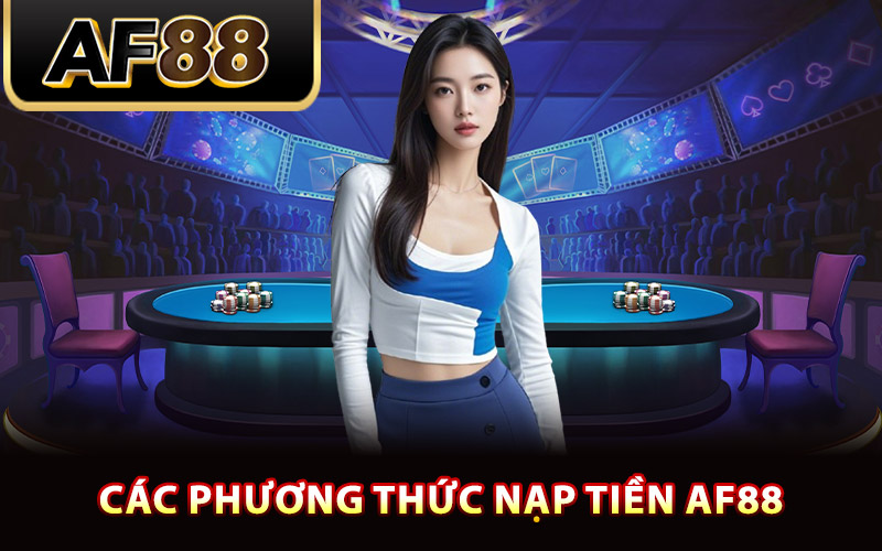 Nạp Tiền AF88 – Giao Dịch Nhanh Gọn Quà Về Liên Tục 1 Các phương thức nạp tiền AF88 chuyên dụng