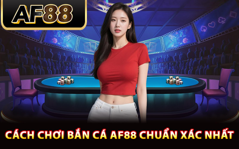 Bắn Cá AF88 Cuộc Phiêu Lưu Dưới Đại Dương Rinh Thưởng 2 Cách chơi bắn cá AF88 chuẩn xác nhất