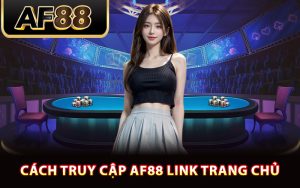 Cách truy cập AF88 link trang chủ