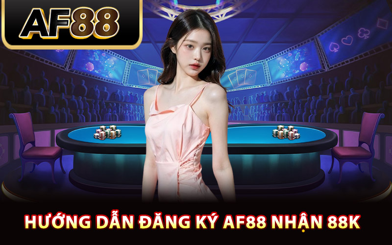 Đăng Ký AF88 – Tham Gia Sân Chơi Đổi Thưởng Hấp Dẫn 2 Hướng dẫn đăng ký AF88 nhận 88k