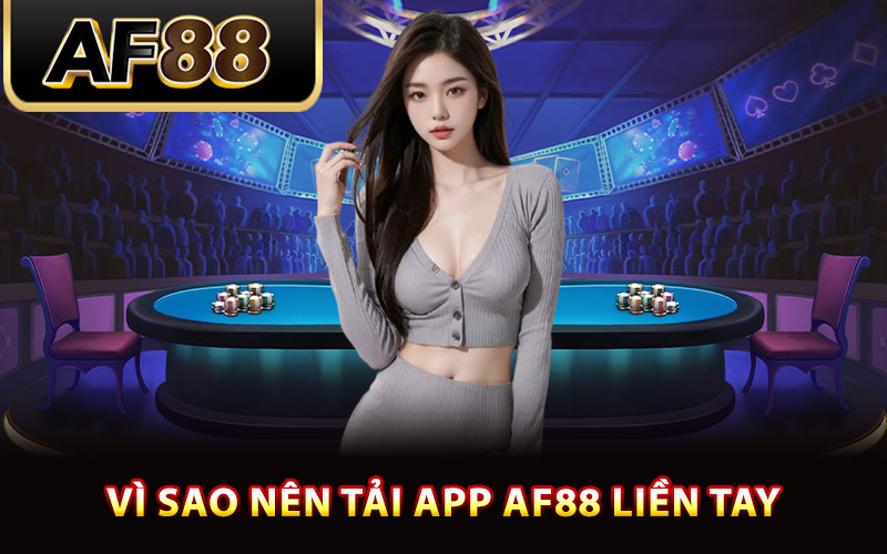 Tải App AF88 – Cách Cài Đặt Ứng Dụng Tiện Lợi Về Máy 1 Vì sao nên tải app AF88 liền tay